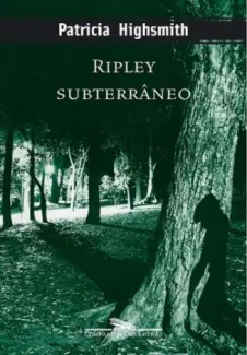Ripley subterrâneo - Série Ripley VOL 2  -  Patricia Highsmith