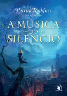 A Música do Silêncio  -  Patrick Rothfuss
