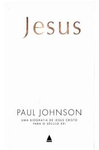 Baixar Livro Jesus - uma Biografia de Jesus Cristo para o Século Xxi - Paul Johnson em ePub PDF Mobi ou Ler Online