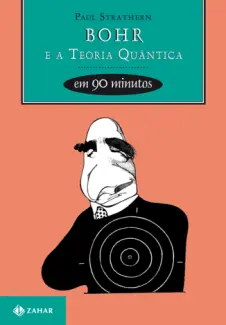 Bohr e a Teoria Quântica em 90 Minutos  -  Paul Strathern