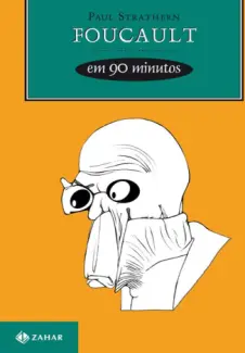 Foucault em 90 Minutos  -  Paul Strathern