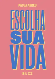 Baixar Livro Escolha Sua Vida - Paula Abreu em ePub PDF Mobi ou Ler Online