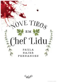 Nove tiros em Chef Lidu  -  Paula Bajer Fernandes