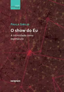 Baixar Livro O show do eu - Paula Sibilia em ePub PDF Mobi ou Ler Online
