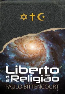 Baixar Livro Liberto da Religião: O Inestimável Prazer de Ser um Livre-Pensador - Paulo Bitencourt em ePub PDF Mobi ou Ler Online