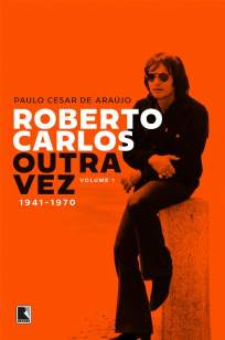 Baixar Livro Roberto Carlos Outra Vez: 1941-1970 (Vol. 1) - Paulo Cesar de Araújo em ePub PDF Mobi ou Ler Online