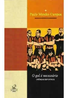  O Gol é Necessário    -   Paulo Mendes Campos    