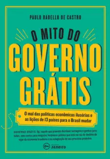 O Mito do Governo Grátis  -  Paulo Rabello de Castro