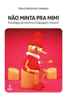 Baixar Livro Não Minta Pra Mim! - Psicologia e Linguagem Corporal - Paulo Sérgio de Camargo em ePub PDF Mobi ou Ler Online