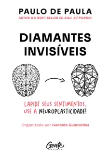 Baixar Livro Diamantes Invisíveis: Lapide seus Sentimentos. Use a Neuroplasticidade! - Paulo de Paula em ePub PDF Mobi ou Ler Online