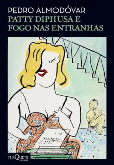 Baixar Livro Patty Diphusa e fogo nas Entranhas - Pedro Almodovar em ePub PDF Mobi ou Ler Online