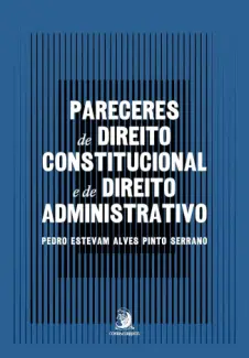 Baixar Livro Pareceres de Direito Constitucional e de Direito Administrativo - Pedro Estevam Alves Pinto Serrano em ePub PDF Mobi ou Ler Online