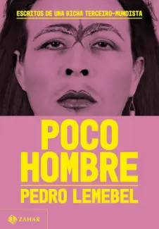 Baixar Livro Poco hombre: Escritos de uma bicha terceiro-mundista - Pedro Lemebel em ePub PDF Mobi ou Ler Online