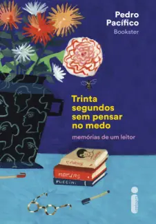Baixar Livro Trinta Segundos sem Pensar no Medo: Memórias de um Leitor - Pedro Pacífico em ePub PDF Mobi ou Ler Online
