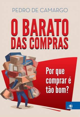 Baixar O Barato Das Compras: Por que comprar é tão bom? - Pedro de Camargo ePub PDF Mobi ou Ler Online
