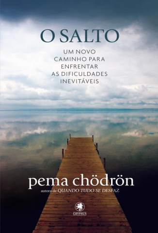 Baixar O Salto: um Novo Caminho para Enfrentar as Dificuldades Inevitáveis - Pema Chödrön ePub PDF Mobi ou Ler Online