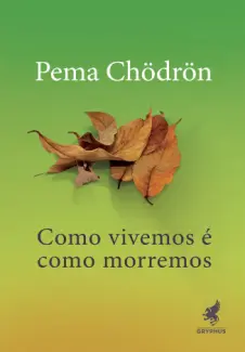 Baixar Livro Como vivemos é como morremos - Pema Chödrön em ePub PDF Mobi ou Ler Online