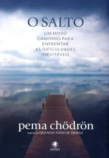 Baixar Livro O Salto: um novo Caminho para Enfrentar as Dificuldades Inevitaveis - Pema Choedroen em ePub PDF Mobi ou Ler Online