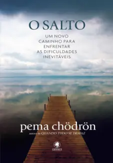 O Salto: um novo caminho para enfrentar as dificuldades inevitáveis - Pema Chödrön