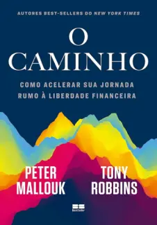 Baixar Livro O Caminho: Como Acelerar sua Jornada rumo à Liberdade Financeira - Peter Mallouk em ePub PDF Mobi ou Ler Online