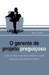 Baixar O Gerente de Projeto Preguiçoso - Peter Taylor ePub PDF Mobi ou Ler Online