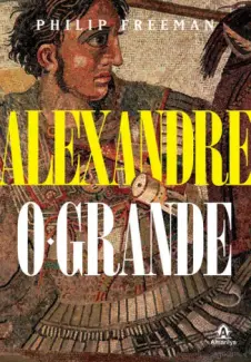 Alexandre, o Grande - Philip Freeman