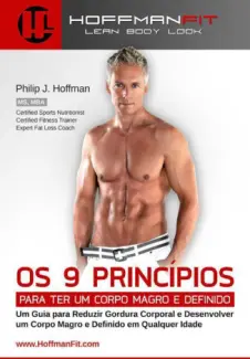 Os 9 Princípios Para ter um Corpo Magro e Definido  -  Philip Hoffman