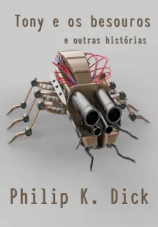 Baixar Livro Tony e os Besouros e Outras Histórias - Philip K. Dick em ePub PDF Mobi ou Ler Online