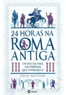 Baixar Livro 24 Horas na Roma Antiga - Philip Matyszak em ePub PDF Mobi ou Ler Online