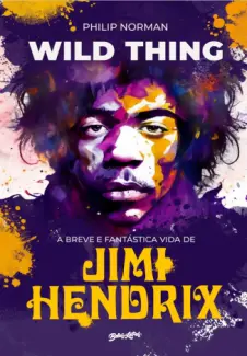 Baixar Livro Wild Thing: a Breve e Fantástica vida de Jimi Hendrix - Philip Norman em ePub PDF Mobi ou Ler Online