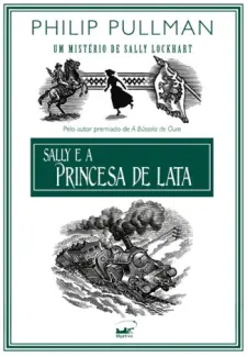  Sally E a Princesa De Lata  -  Um Mistério de Sally Lockhart   - Vol.  1   -  Philip Pullman  