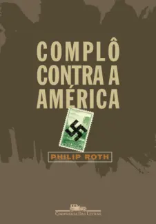 Complô contra a América  -  Philip Roth