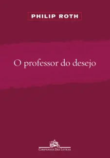 O Professor do Desejo  -  Philip Roth