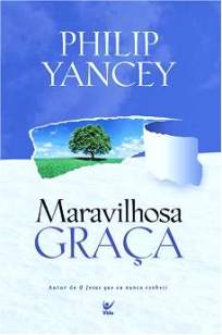 Baixar Livro Maravilhosa Graça - Philip Yancey em ePub PDF Mobi ou Ler Online
