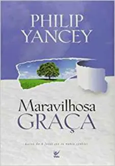 Maravilhosa Graça - Philip Yancey