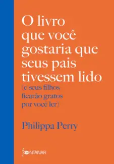 Baixar Livro O Livro que Você Gostaria que seus pais Tivessem Lido - Philippa Perry em ePub PDF Mobi ou Ler Online