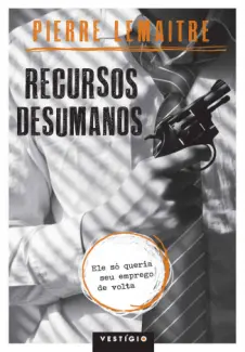 Recursos Desumanos  -  Pierre Lemaitre