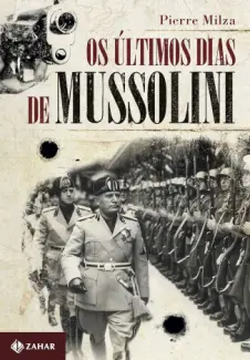 Baixar Livro Os Últimos Dias de Mussolini - Pierre Milza em ePub PDF Mobi ou Ler Online