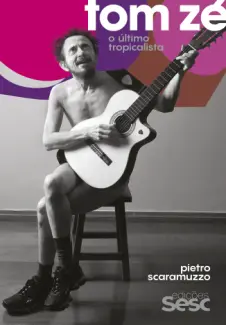 Baixar Livro Tom Zé, o Último Tropicalista - Pietro Scaramuzzo em ePub PDF Mobi ou Ler Online