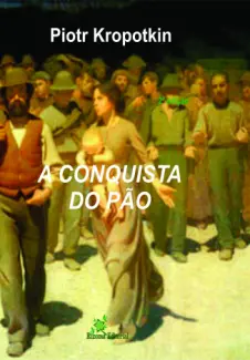 A Conquista do Pão  -  Piotr Kropotkin