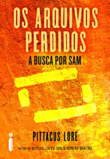 A Busca Por Sam  -  Os Arquivos Perdidos  -  Pittacus Lore
