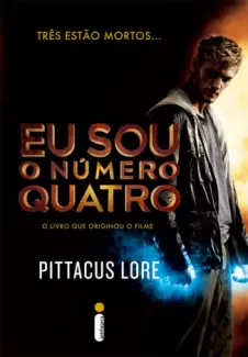 Eu Sou o Número Quatro  -  Os Legados de Lorien   - Vol.  1  -  Pittacus Lore