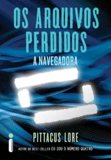 Os Arquivos Perdidos: A Navegadora  -  Os Legados de Lorien  - Vol.  11  -  Pittacus Lorien