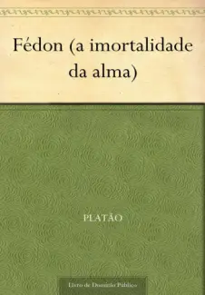 Fédon (a imortalidade da alma)  -  Platão