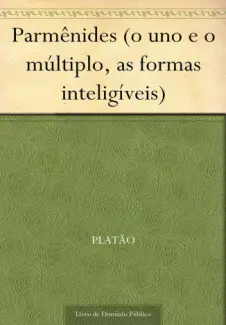 Parmênides (O uno e o multiplo, as formas inteligíveis)  -  Platão