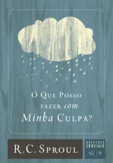 Baixar Livro O Que Posso Fazer Com Minha Culpa? - R. C. Sproul em ePub PDF Mobi ou Ler Online