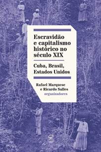 Baixar Livro Escravidão e Capitalismo Histórico do Século Xix: Cuba, Brasil, Estados Unidos - Rafael Marquese em ePub PDF Mobi ou Ler Online