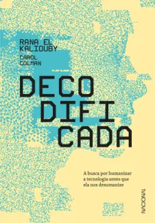 Baixar Livro Decodificada: A busca por humanizar a tecnologia antes que ela nos desumanize - Rana El Kaliouby em ePub PDF Mobi ou Ler Online
