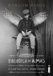 Biblioteca de almas - O Orfanato da Srta. Peregrine  - Vol.  3  -  Ransom Riggs