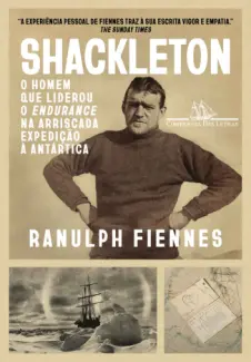 Baixar Livro Shackleton: O Homem que Liderou o Endurance na Arriscada Expedição à Antártica - Ranulph Fiennes em ePub PDF Mobi ou Ler Online